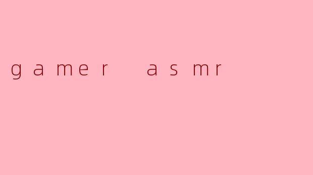 gamer asmr